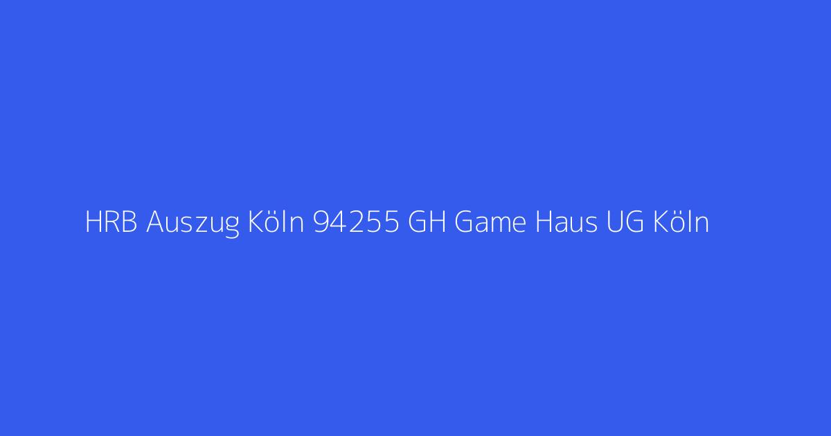 HRB Auszug Köln 94255 GH Game Haus UG Köln